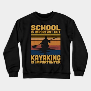 School Is Important But Kayaking Is Importanter Retro Kayaking Lovers Crewneck Sweatshirt